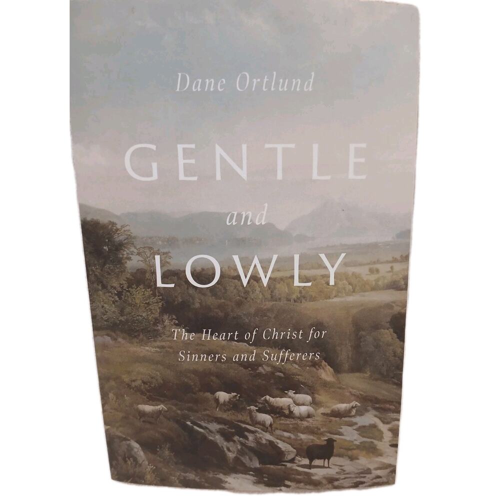 Gentle And Lowly by Dane Ortlund, The Heart of Christ for Sinners